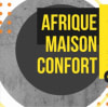 AFRIQUE MAISON CONFORT