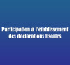 Participation à l’établissement des déclarations fiscales