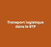 Transport logistique dans le BTP.