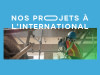 NOS PROJETS A L'INTERNATIONAL