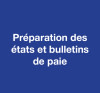 Préparation des états et bulletins de paie