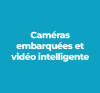 Caméras embarquées et vidéo intelligente