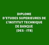 DIPLOME D’ETUDES SUPERIEURES DE L’INSTITUT TECHNIQUE DE BANQUE (DES - ITB)