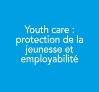 Youth care : protection de la jeunesse et employabilité