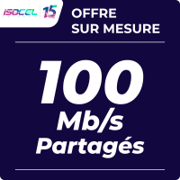 OFFRE SUR MESURE 100 MBPS PARTAGÉS ISOCEL 15ANS