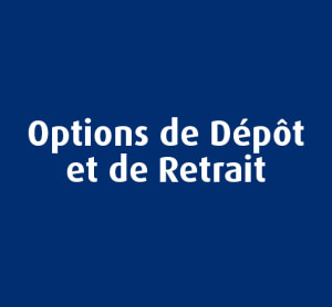 Options de Dépôt et de Retrait